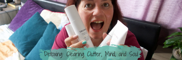 Detoxing: Clearing Clutter, Mind, and Soul